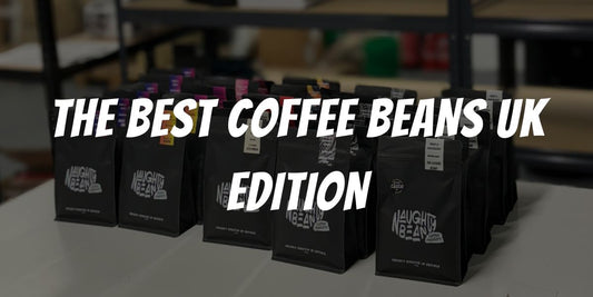 The Best Coffee Beans UK - A Comprehensive Guide for 2024 - Naughty Bean